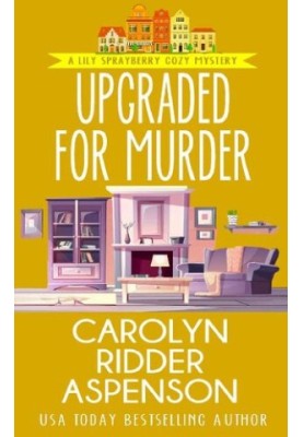 Upgraded for Murder (Lily Sprayberry Realtor Cozy Mystery 8)