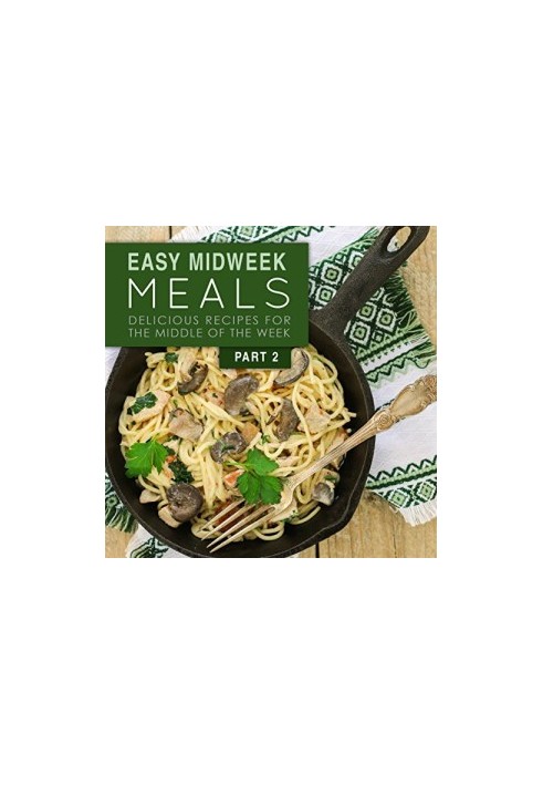 Easy Midweek Meals 2: Delicious Recipes for the Middle of the Week
