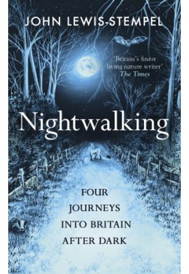 Nightwalking: Four Journeys into Britain After Dark