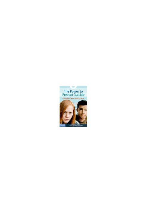 The Power to Prevent Suicide. A Guide for Teens Helping Teens