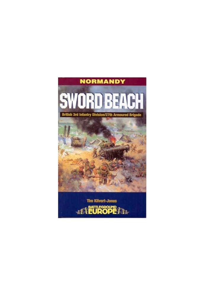 NORMANDY Sword Beach - 3rd British Infantry Division's Battle for the Normandy Beachhead - 6 June-10 June 1944