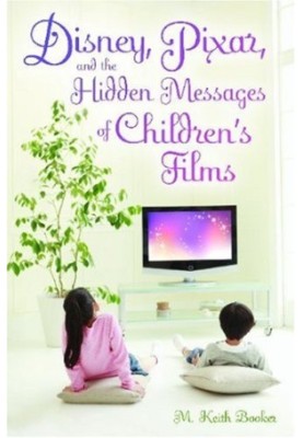 Disney, Pixar, and the Hidden Messages of Children's Films