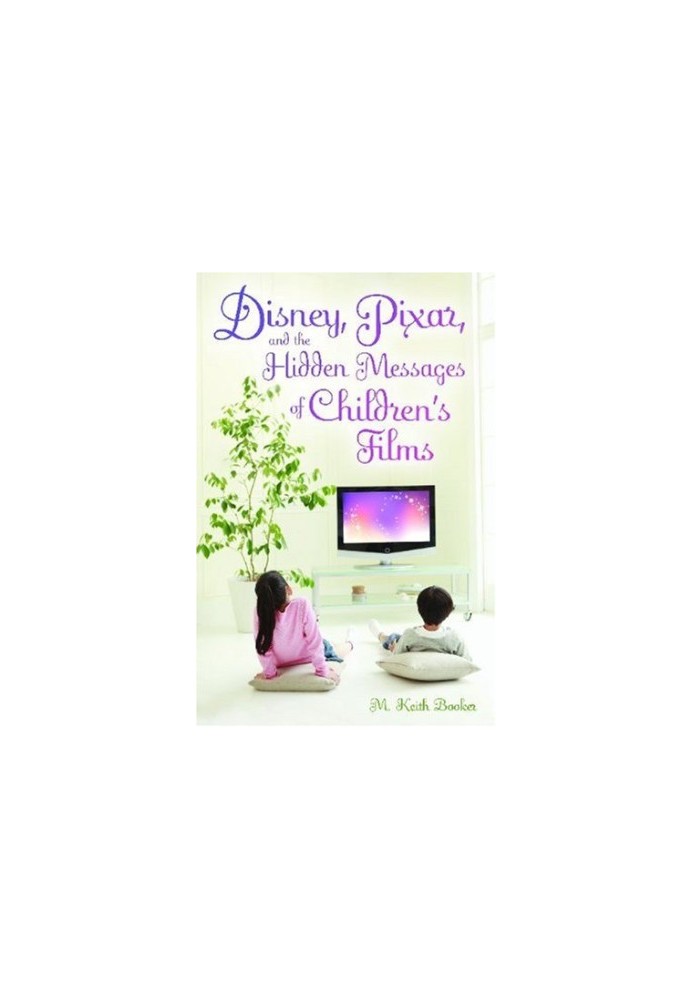 Disney, Pixar, and the Hidden Messages of Children's Films