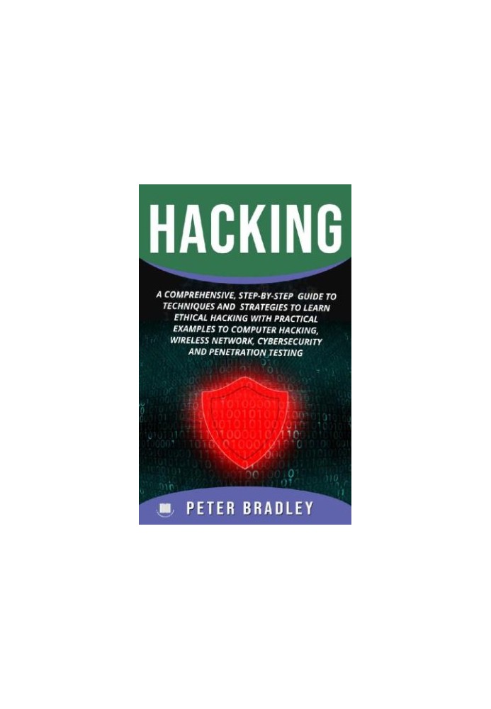 Hacking: A Comprehensive, Step-By-Step Guide to Techniques and Strategies to Learn Ethical Hacking With Practical Examples to
