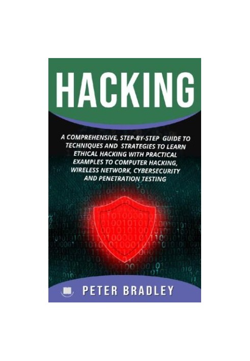 Hacking: A Comprehensive, Step-By-Step Guide to Techniques and Strategies to Learn Ethical Hacking With Practical Examples to