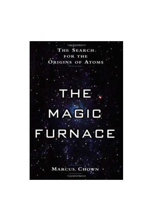 The Magic Furnace: The Search for the Origins of Atoms