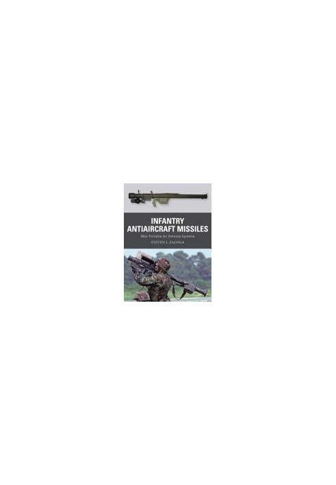 Infantry Antiaircraft Missiles: Man-Portable Air Defense Systems