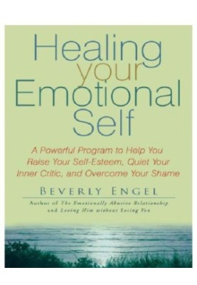 Healing your emotional self: a powerful program to help you raise your self-esteem, quiet your inner critic, and overcome you