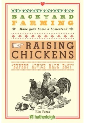 Backyard Farming: Raising Chickens: From Building Coops to Collecting Eggs and More (Book 1 of 13 Backyard Farming Series)