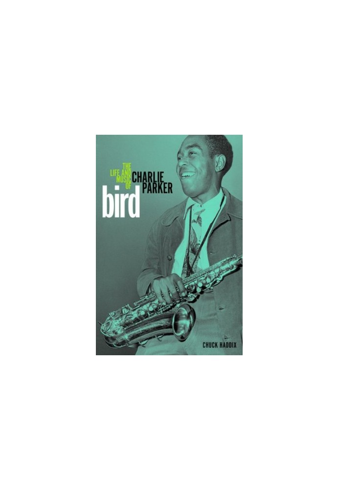 Bird : the life and music of Charlie Parker