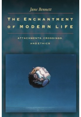 The Enchantment of Modern Life: Attachments, Crossings, and Ethics