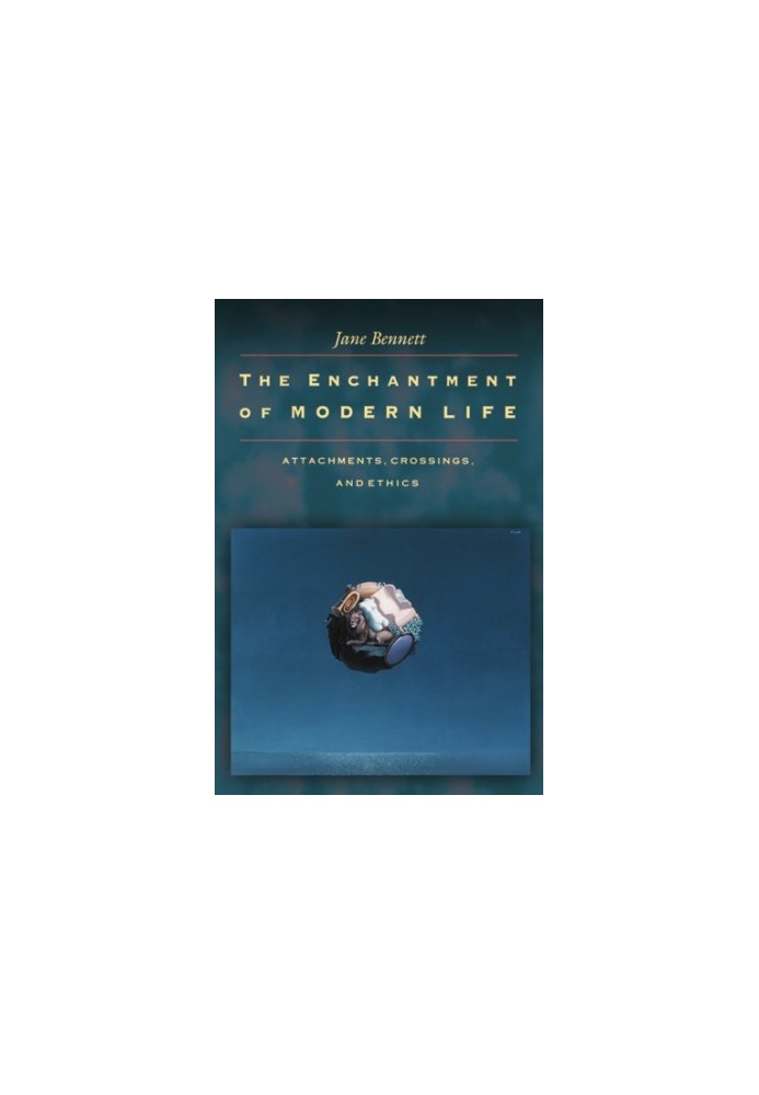 The Enchantment of Modern Life: Attachments, Crossings, and Ethics