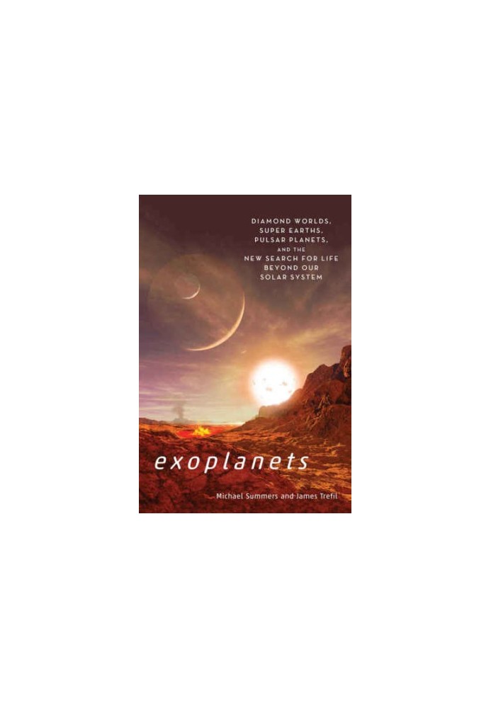 Exoplanets: diamond worlds, super earths, pulsar planets, and the new search for life beyond our solar system