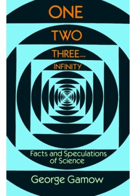 One Two Three . . . Infinity: Facts and Speculations of Science