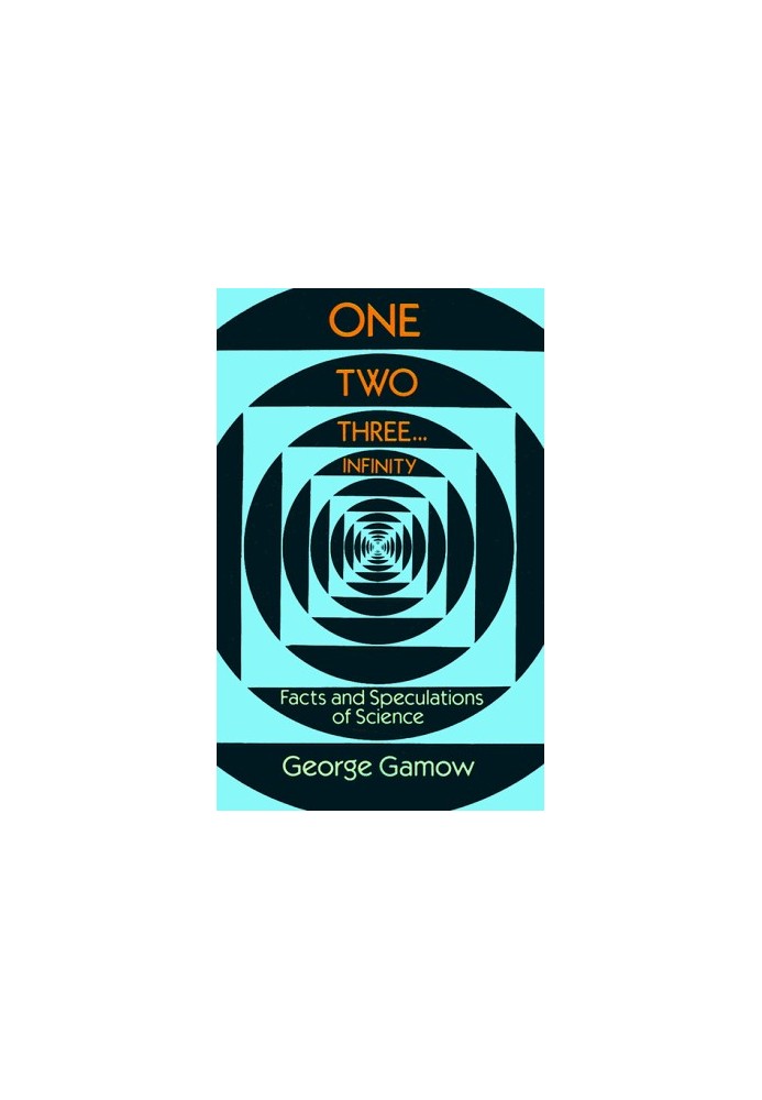 One Two Three . . . Infinity: Facts and Speculations of Science