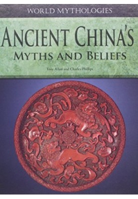 Ancient China's Myths and Beliefs (World Mythologies)