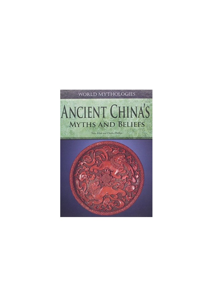 Ancient China's Myths and Beliefs (World Mythologies)