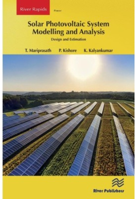 Solar Photovoltaic System Modelling and Analysis: Design and Estimation (River Publishers Series in Power)