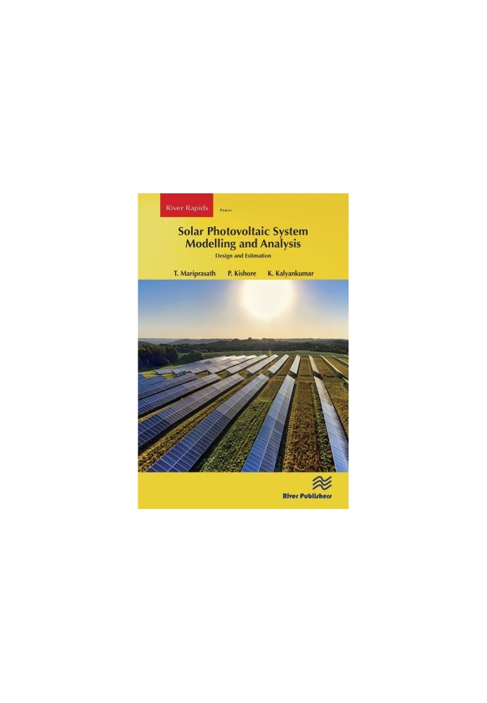 Solar Photovoltaic System Modelling and Analysis: Design and Estimation (River Publishers Series in Power)