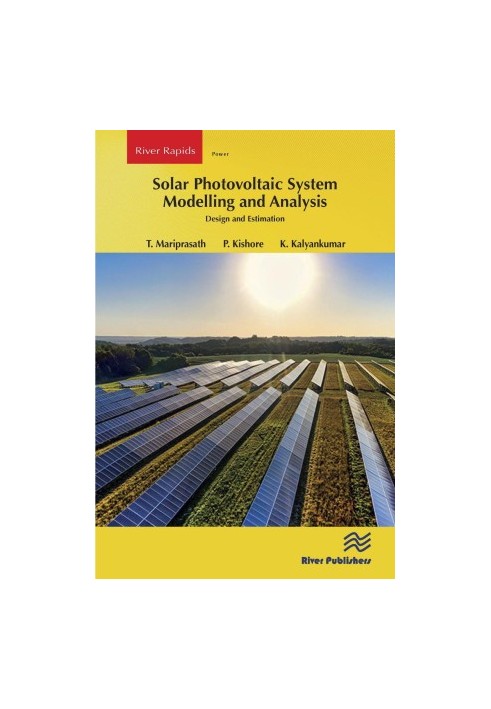 Solar Photovoltaic System Modelling and Analysis: Design and Estimation (River Publishers Series in Power)