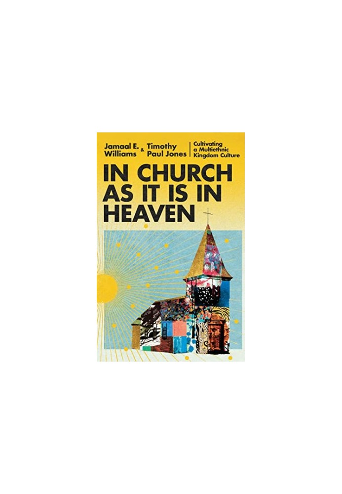 In Church as It Is in Heaven: Cultivating a Multiethnic Kingdom Culture