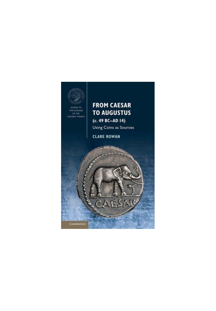 From Caesar to Augustus: Using Coins as Sources (Guides to the Coinage of the Ancient World)