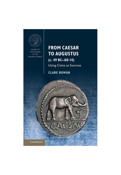 From Caesar to Augustus: Using Coins as Sources (Guides to the Coinage of the Ancient World)