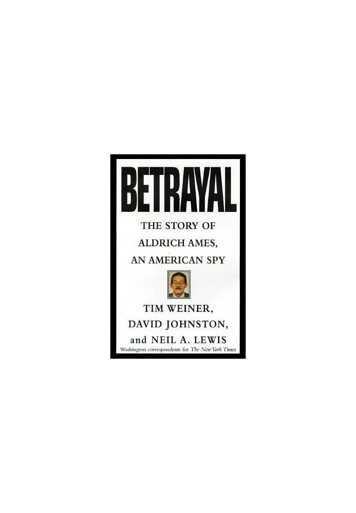 Betrayal:: The Story of Aldrich Ames, an American Spy