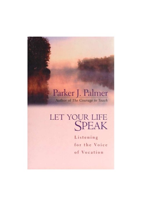 Let your life speak : listening for the voice of vocation
