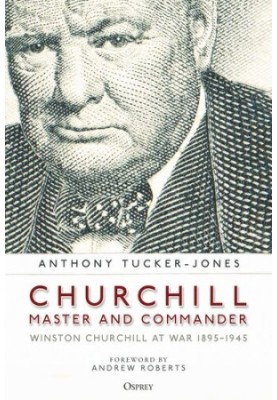 Churchill, Master and Commander: Winston Churchill at War 1895–1945