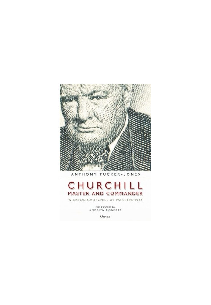 Churchill, Master and Commander: Winston Churchill at War 1895–1945