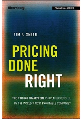 Pricing done right: the pricing framework proven successful by the worlds most profitable companies