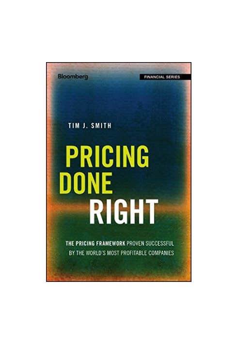 Pricing done right: the pricing framework proven successful by the worlds most profitable companies