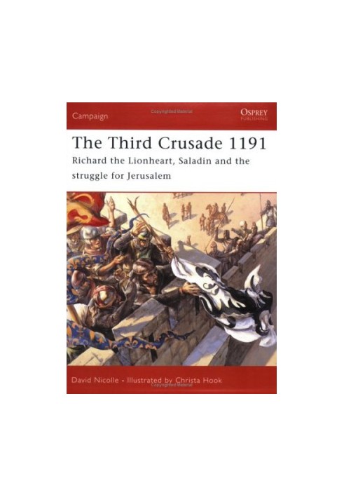 The Third Crusade 1191: Richard the Lionheart, Saladin and the struggle for Jerusalem