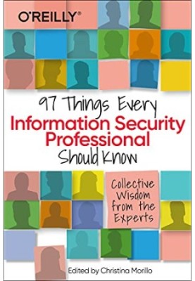 97 Things Every Information Security Professional Should Know: Practical and Approachable Advice from the Experts