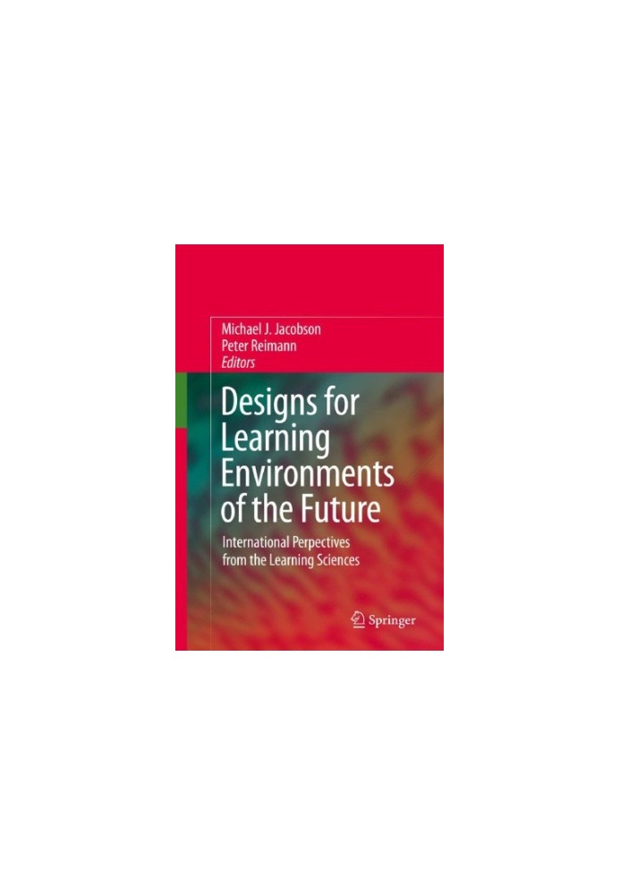 Designs For Learning Environments Of The Future: International Perspectives From The Learning Sciences
