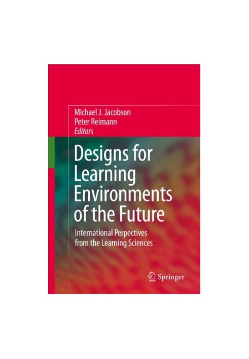 Designs For Learning Environments Of The Future: International Perspectives From The Learning Sciences