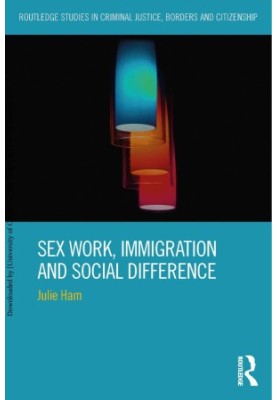 Sex Work, Immigration and Social Difference (Routledge Studies in Criminal Justice, Borders and Citizenship)