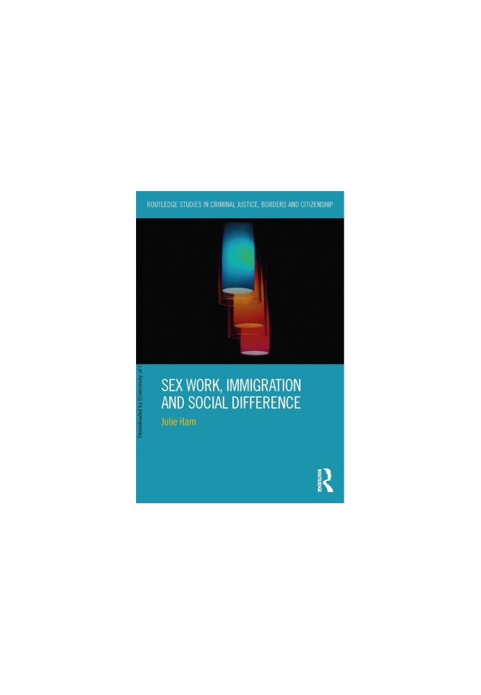 Sex Work, Immigration and Social Difference (Routledge Studies in Criminal Justice, Borders and Citizenship)
