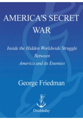America's secret war: inside the hidden worldwide struggle between America and its enemies