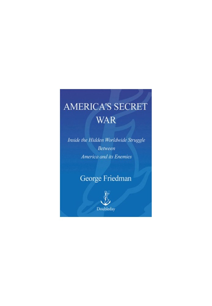 America's secret war: inside the hidden worldwide struggle between America and its enemies