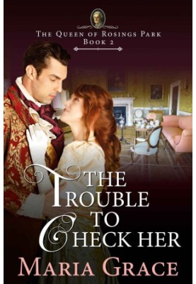 The Trouble to Check Her: A Pride and Prejudice Variation (The Queen of Rosings Park Book 2)