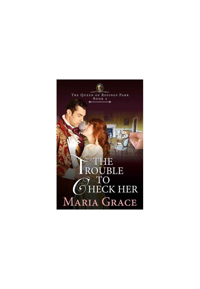 The Trouble to Check Her: A Pride and Prejudice Variation (The Queen of Rosings Park Book 2)