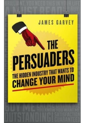 The Persuaders: The hidden industry that wants to change your mind