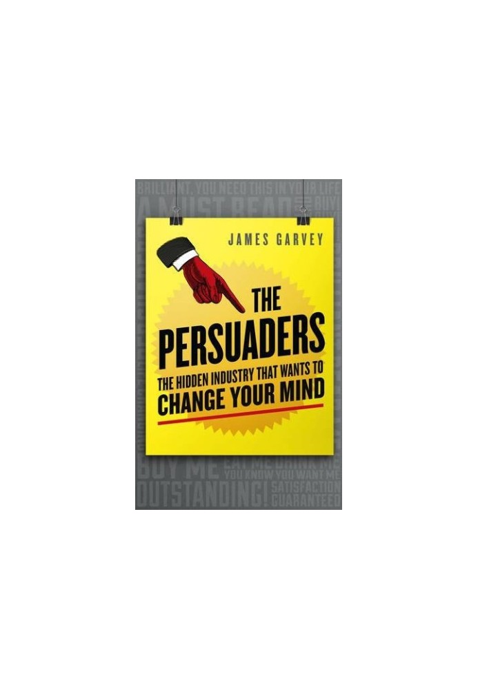 The Persuaders: The hidden industry that wants to change your mind
