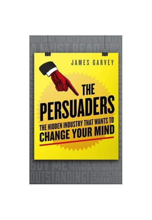 The Persuaders: The hidden industry that wants to change your mind