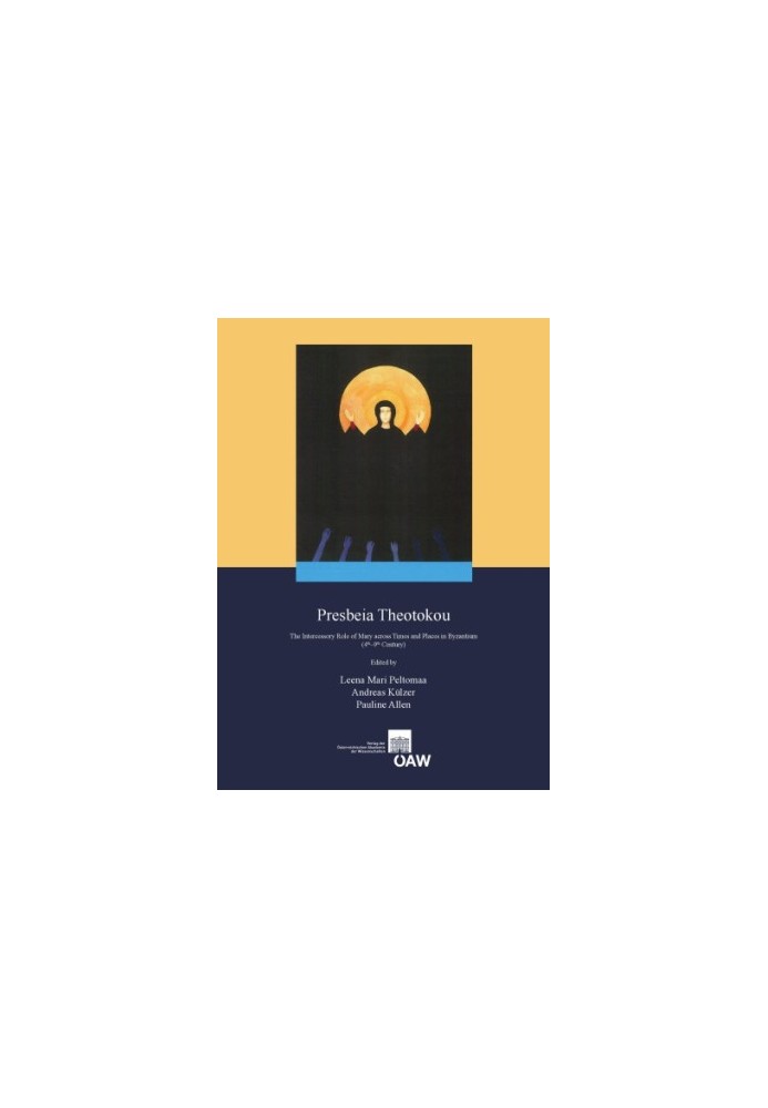 Presbeia Theotokou : the intercessory role of Mary across times and places in Byzantium, 4th-9th century