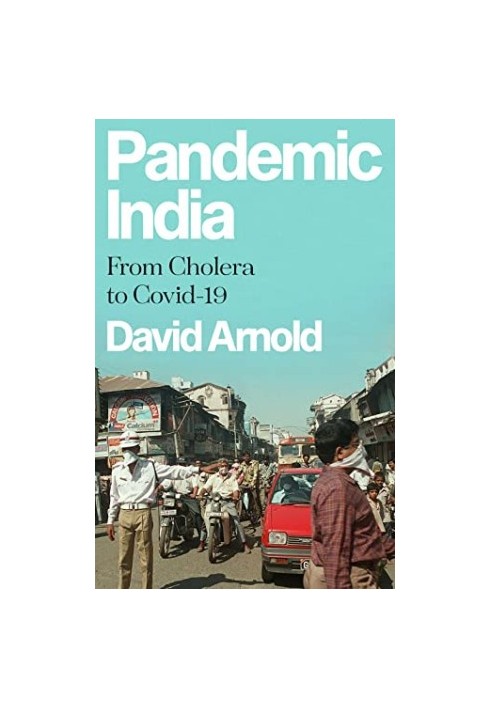 Pandemic India: From Cholera to Covid-19