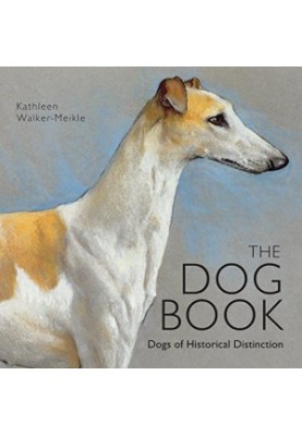 The Dog Book: Dogs of Historical Distinction