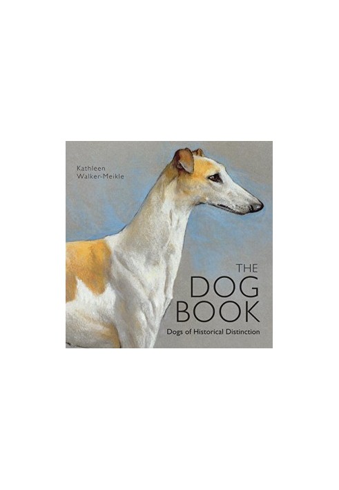 The Dog Book: Dogs of Historical Distinction